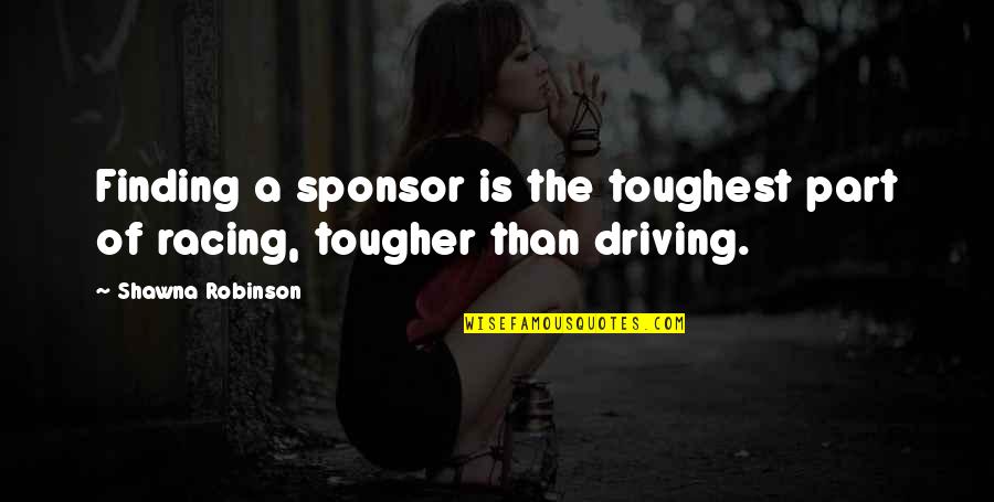 Tougher Than Quotes By Shawna Robinson: Finding a sponsor is the toughest part of