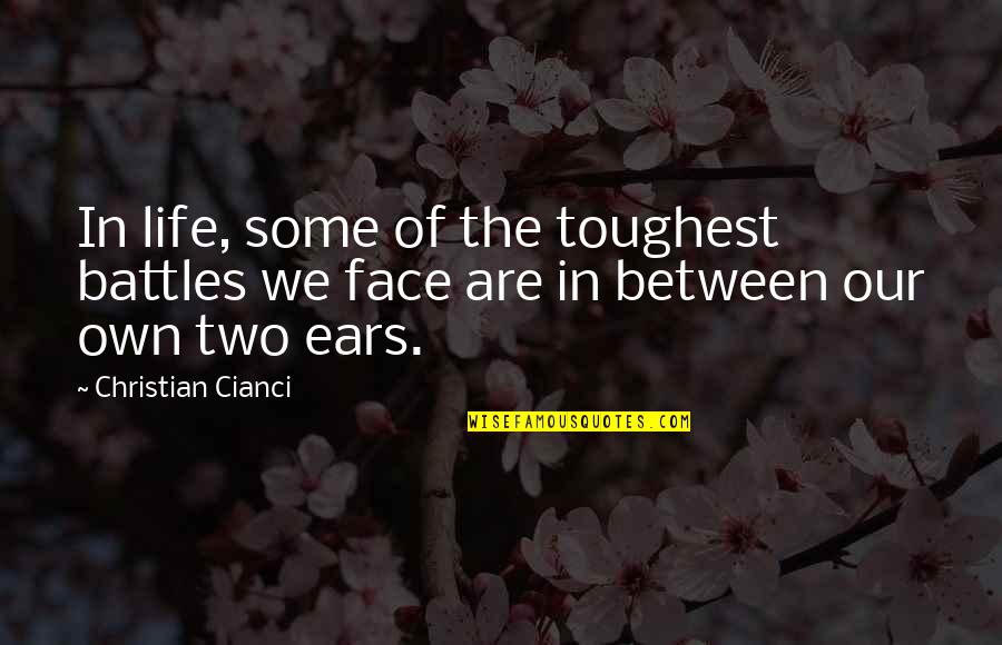 Toughest Battles Quotes By Christian Cianci: In life, some of the toughest battles we