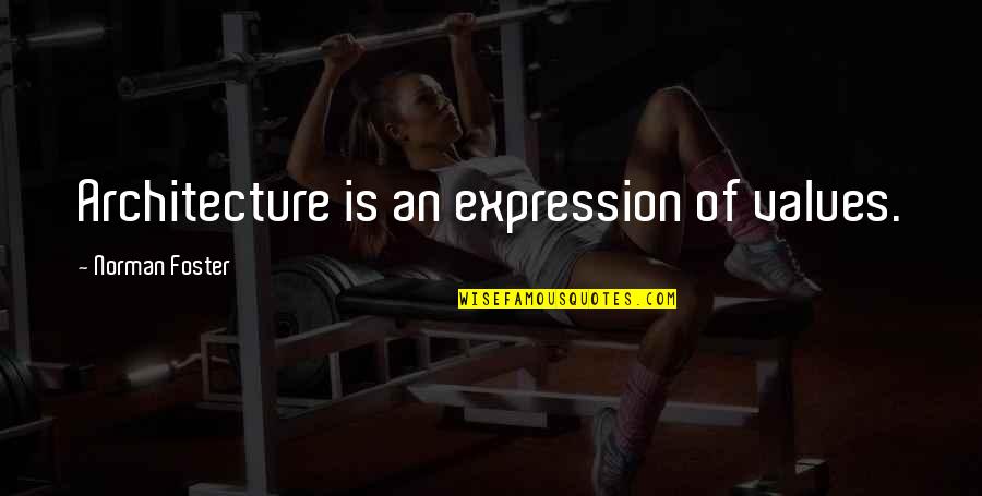 Toughest Battles Quotes By Norman Foster: Architecture is an expression of values. Toughest Battles Quotes By Norman Foster: Architecture is an expression of values.