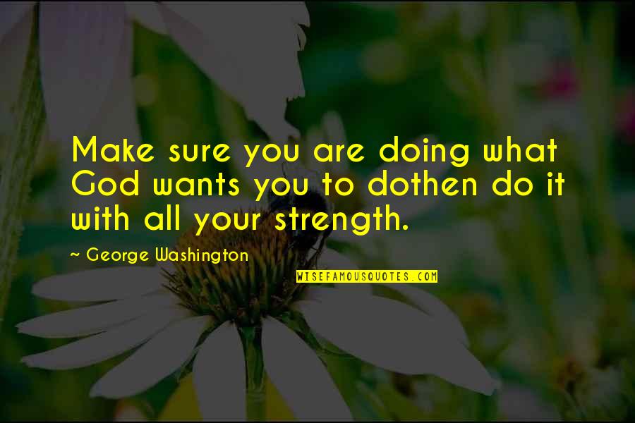 Toughest Football Quotes By George Washington: Make sure you are doing what God wants