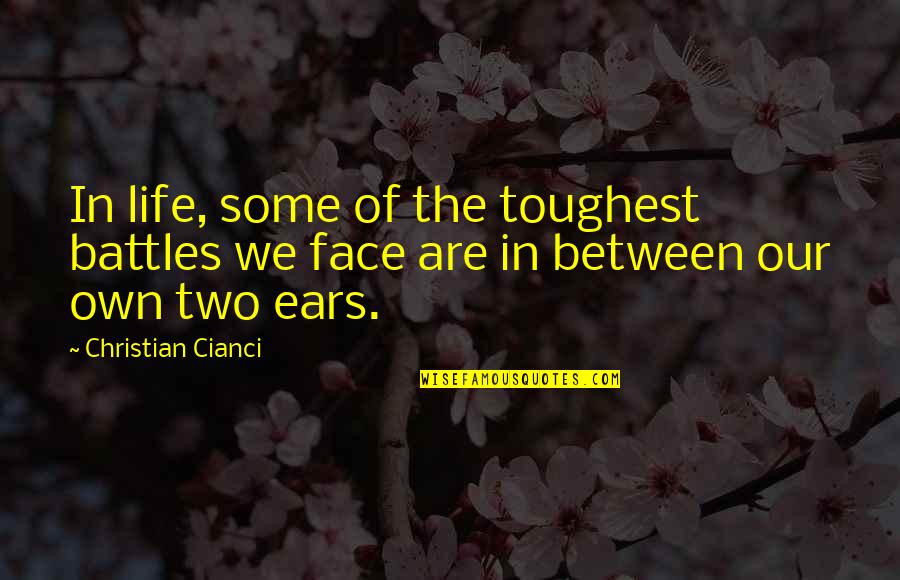 Toughest Life Quotes By Christian Cianci: In life, some of the toughest battles we