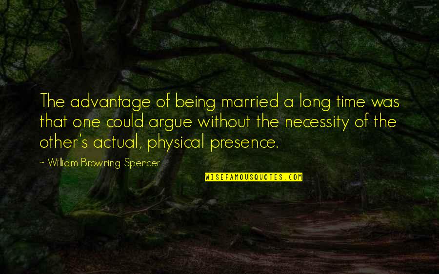 Toughest Man In The World Quotes By William Browning Spencer: The advantage of being married a long time Toughest Man In The World Quotes By William Browning Spencer: The advantage of being married a long time