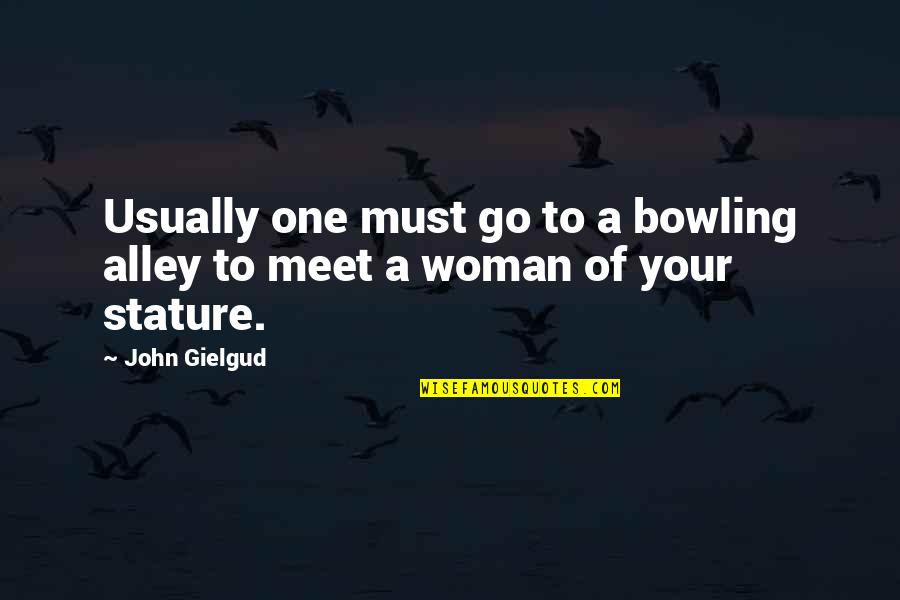 Toughest Prisons Quotes By John Gielgud: Usually one must go to a bowling alley