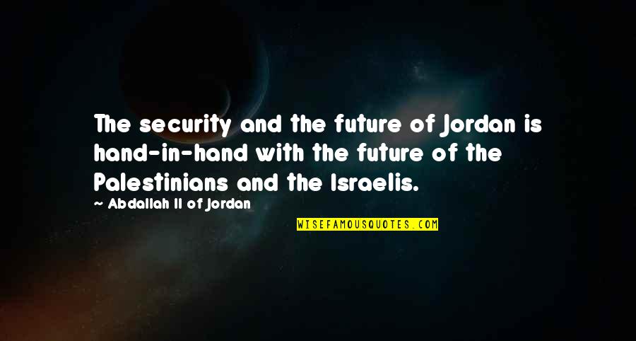 Toughest Time My Life Quotes By Abdallah II Of Jordan: The security and the future of Jordan is