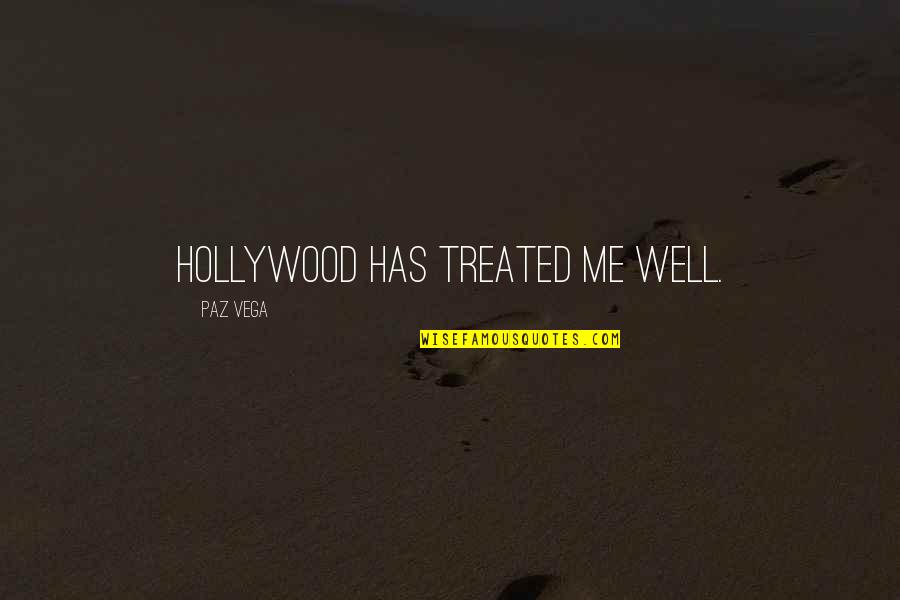 Toughest Time Of Your Life Quotes By Paz Vega: Hollywood has treated me well. Toughest Time Of Your Life Quotes By Paz Vega: Hollywood has treated me well.
