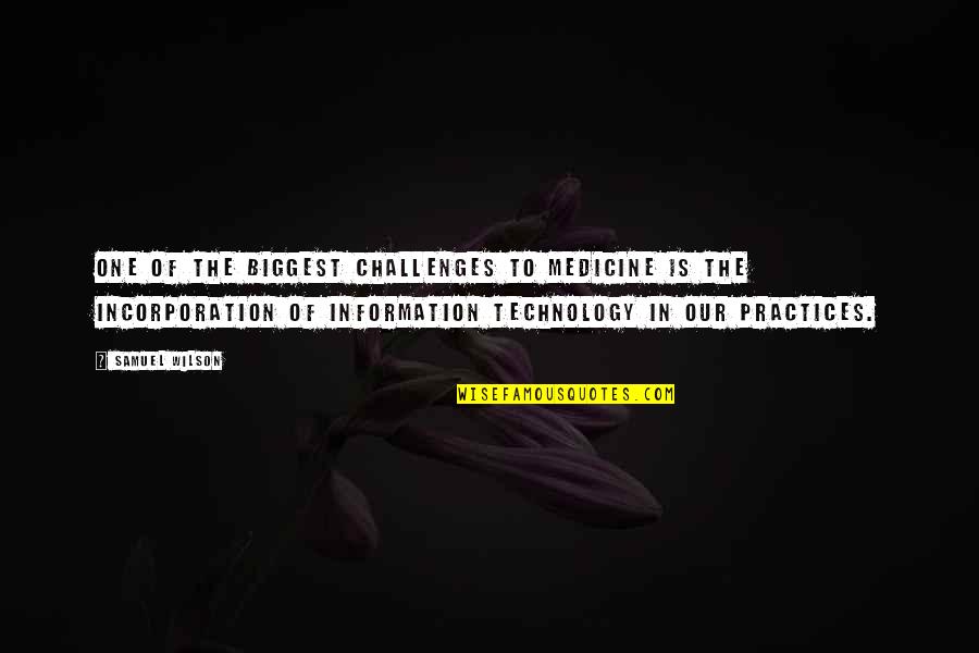 Toughest Time Of Your Life Quotes By Samuel Wilson: One of the biggest challenges to medicine is