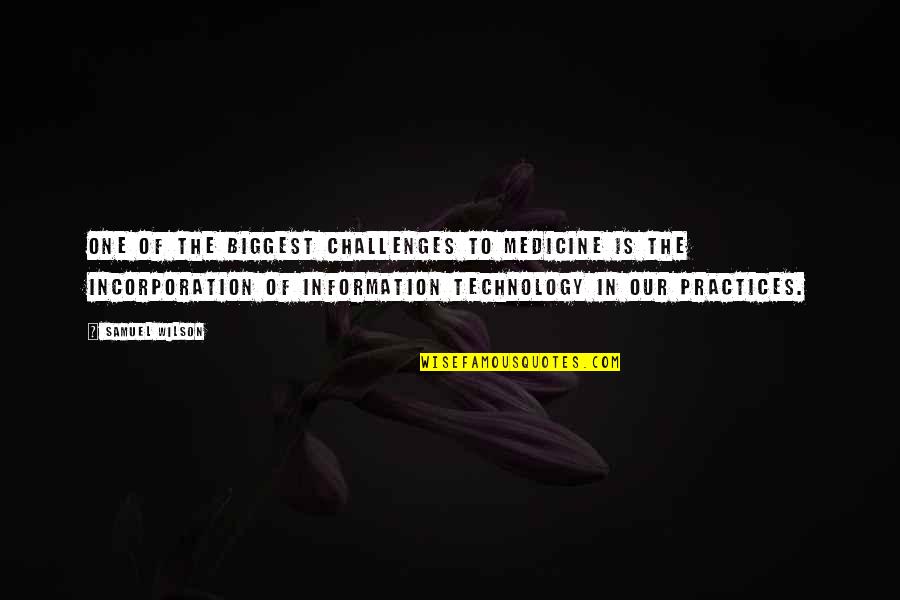 Toughest Time Of Your Life Quotes By Samuel Wilson: One of the biggest challenges to medicine is Toughest Time Of Your Life Quotes By Samuel Wilson: One of the biggest challenges to medicine is
