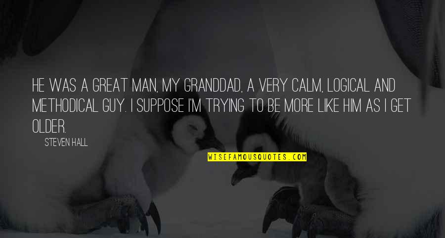 Toughest Time Of Your Life Quotes By Steven Hall: He was a great man, my granddad, a Toughest Time Of Your Life Quotes By Steven Hall: He was a great man, my granddad, a