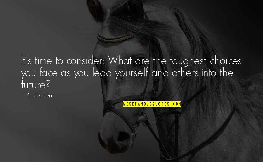 Toughest Time Quotes By Bill Jensen: It's time to consider: What are the toughest