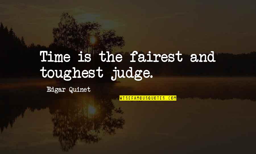 Toughest Time Quotes By Edgar Quinet: Time is the fairest and toughest judge.