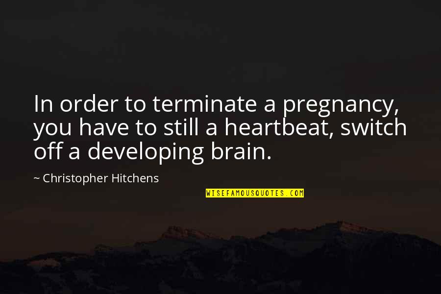 Toughie Chart Quotes By Christopher Hitchens: In order to terminate a pregnancy, you have Toughie Chart Quotes By Christopher Hitchens: In order to terminate a pregnancy, you have