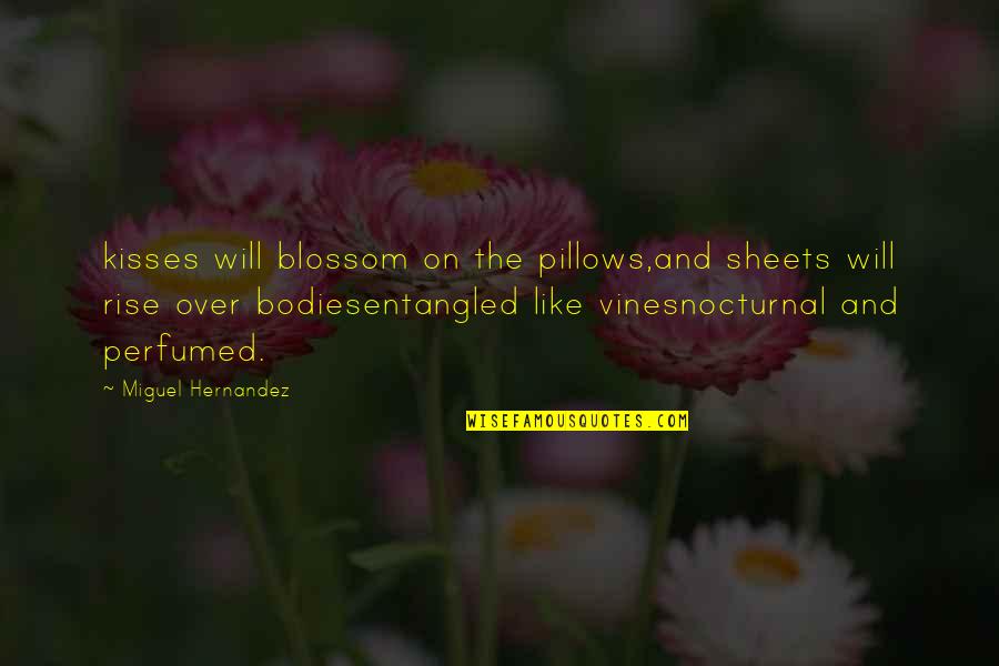 Toughie Chart Quotes By Miguel Hernandez: kisses will blossom on the pillows,and sheets will Toughie Chart Quotes By Miguel Hernandez: kisses will blossom on the pillows,and sheets will