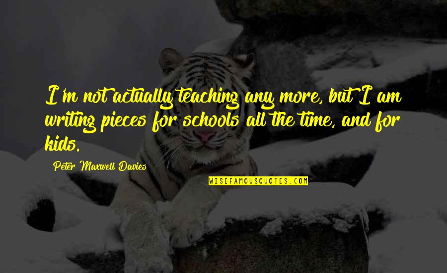 Toughie Chart Quotes By Peter Maxwell Davies: I'm not actually teaching any more, but I