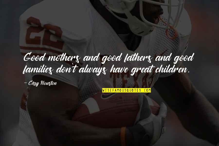 Toughies Quotes By Cissy Houston: Good mothers and good fathers and good families