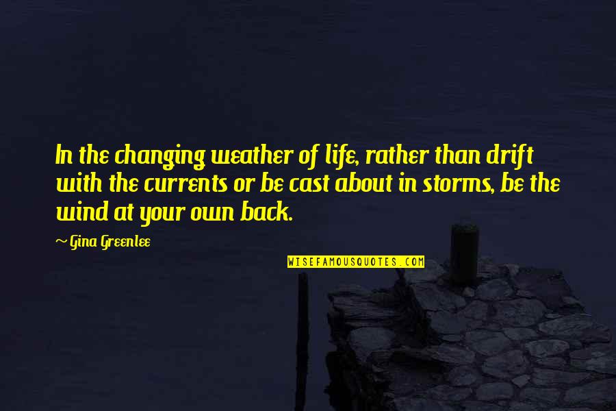 Toughies Quotes By Gina Greenlee: In the changing weather of life, rather than