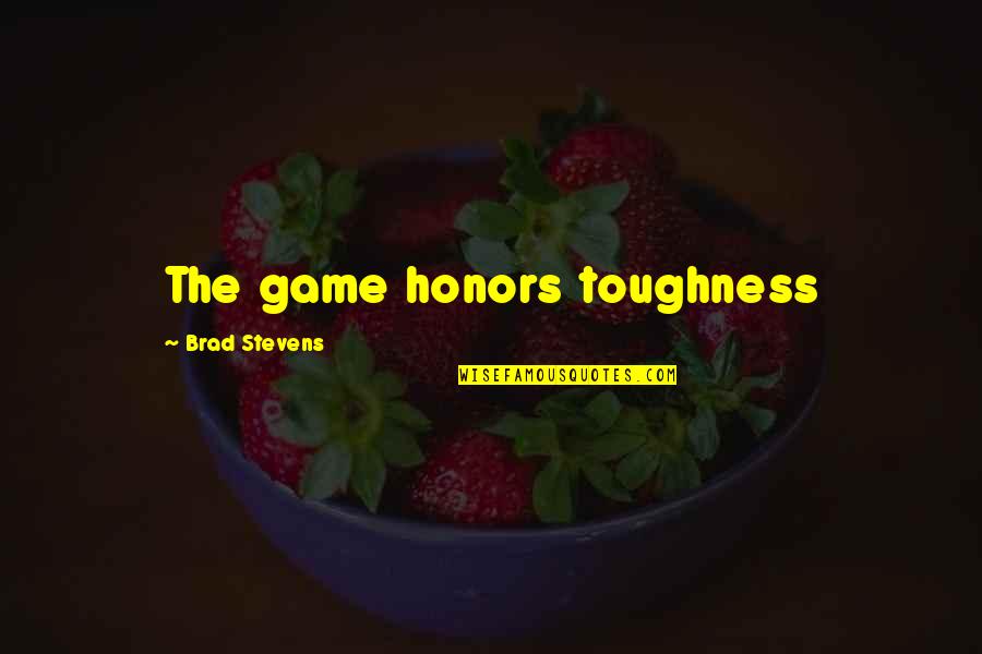 Toughness In Basketball Quotes By Brad Stevens: The game honors toughness