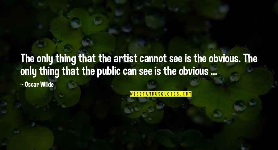 Toughness In Sports Quotes By Oscar Wilde: The only thing that the artist cannot see