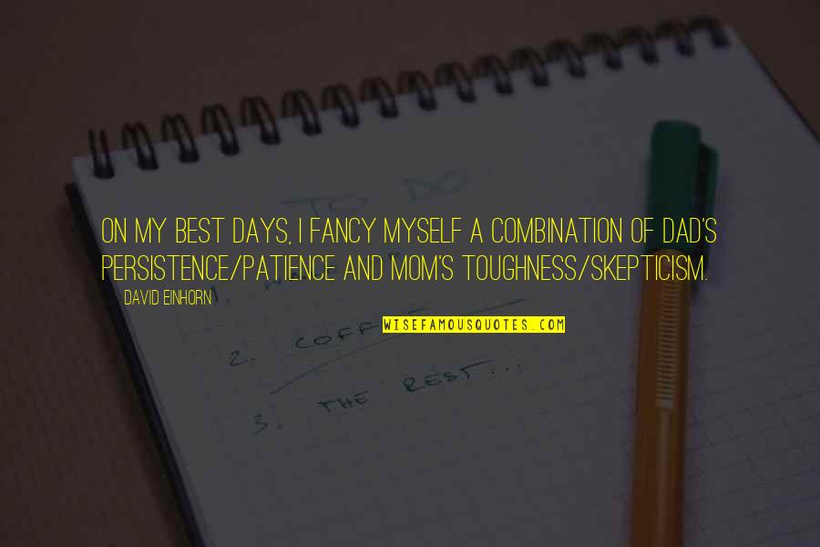 Toughness Quotes By David Einhorn: On my best days, I fancy myself a