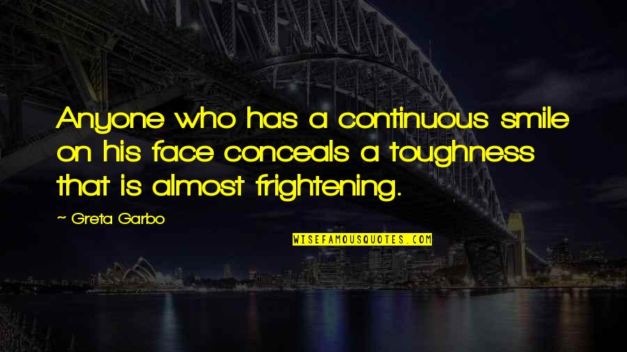 Toughness Quotes By Greta Garbo: Anyone who has a continuous smile on his