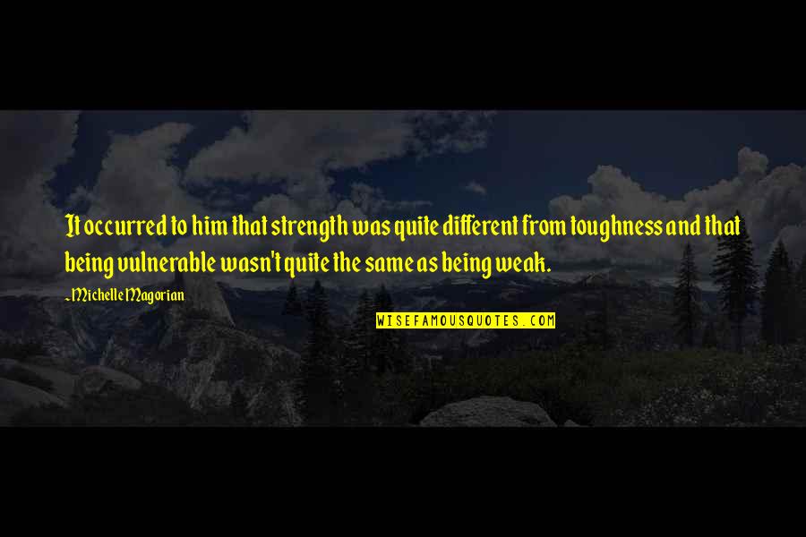 Toughness Quotes By Michelle Magorian: It occurred to him that strength was quite