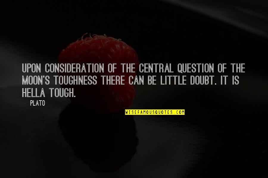 Toughness Quotes By Plato: Upon consideration of the central question of the
