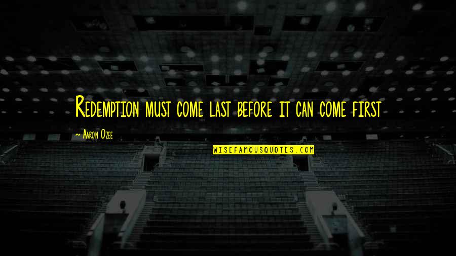 Tought Quotes By Aaron Ozee: Redemption must come last before it can come