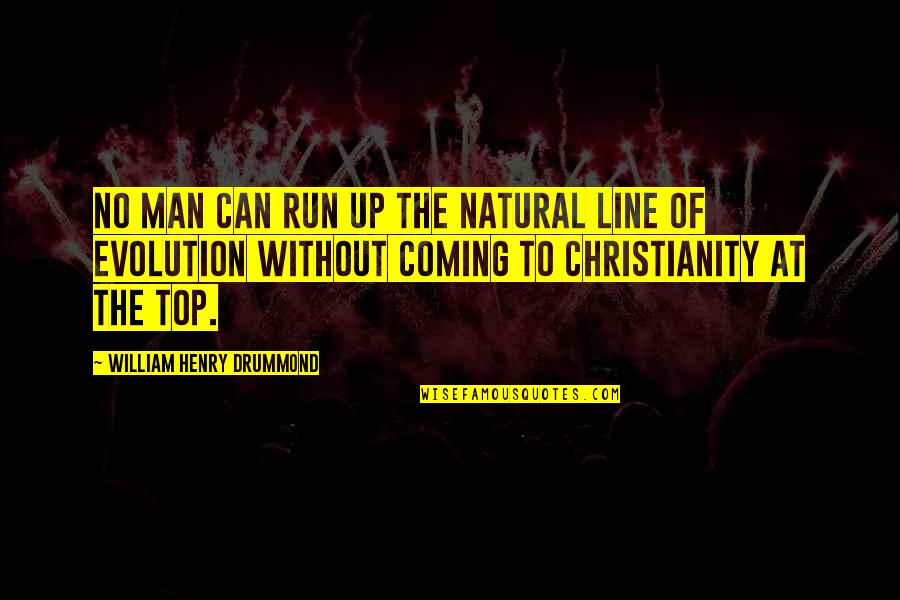 Tought Quotes By William Henry Drummond: No man can run up the natural line Tought Quotes By William Henry Drummond: No man can run up the natural line