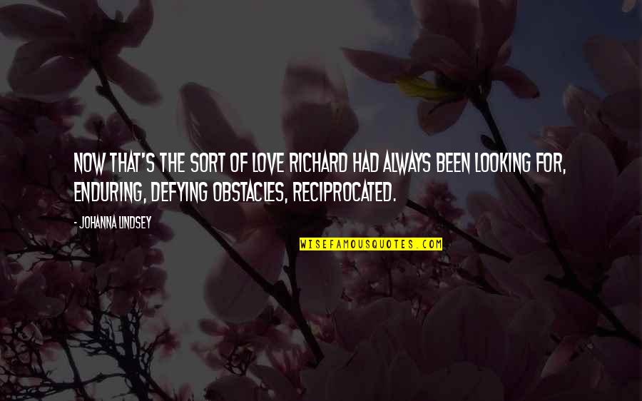 Toughter Quotes By Johanna Lindsey: Now that's the sort of love Richard had Toughter Quotes By Johanna Lindsey: Now that's the sort of love Richard had