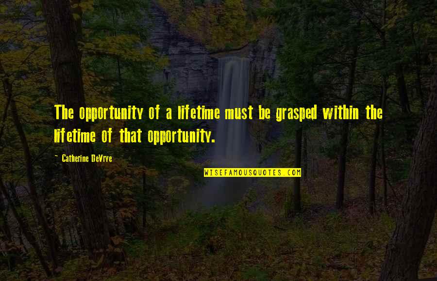 Touhed Quotes By Catherine DeVrye: The opportunity of a lifetime must be grasped