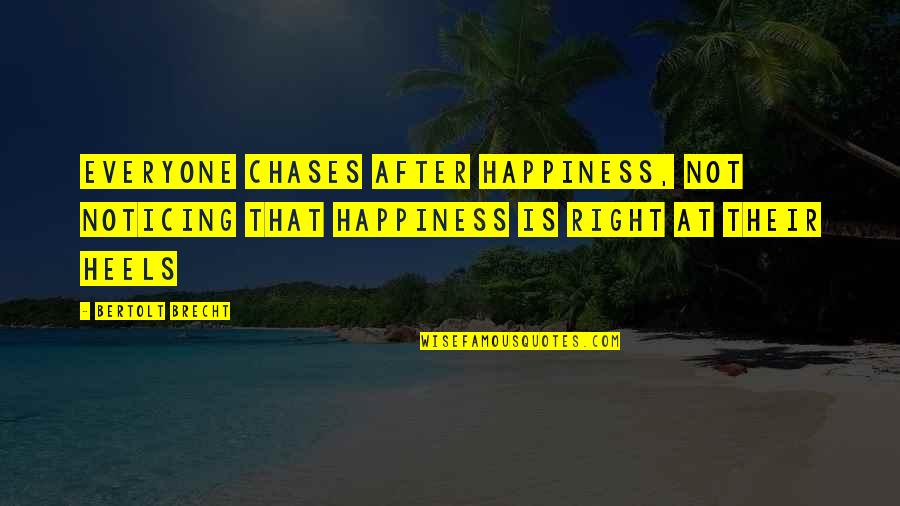 Touhou Quotes By Bertolt Brecht: Everyone chases after happiness, not noticing that happiness Touhou Quotes By Bertolt Brecht: Everyone chases after happiness, not noticing that happiness