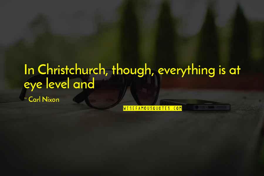 Touhula Quotes By Carl Nixon: In Christchurch, though, everything is at eye level