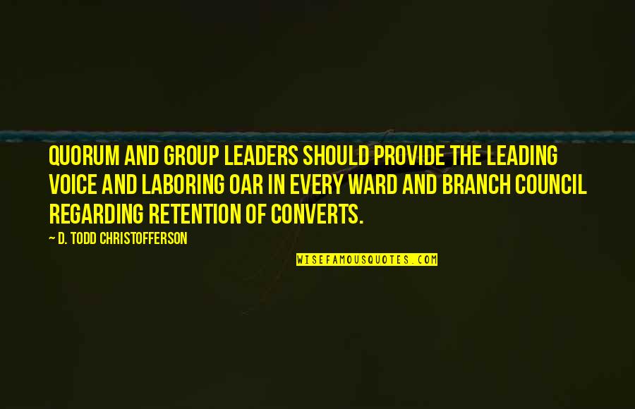 Touie's Quotes By D. Todd Christofferson: Quorum and group leaders should provide the leading