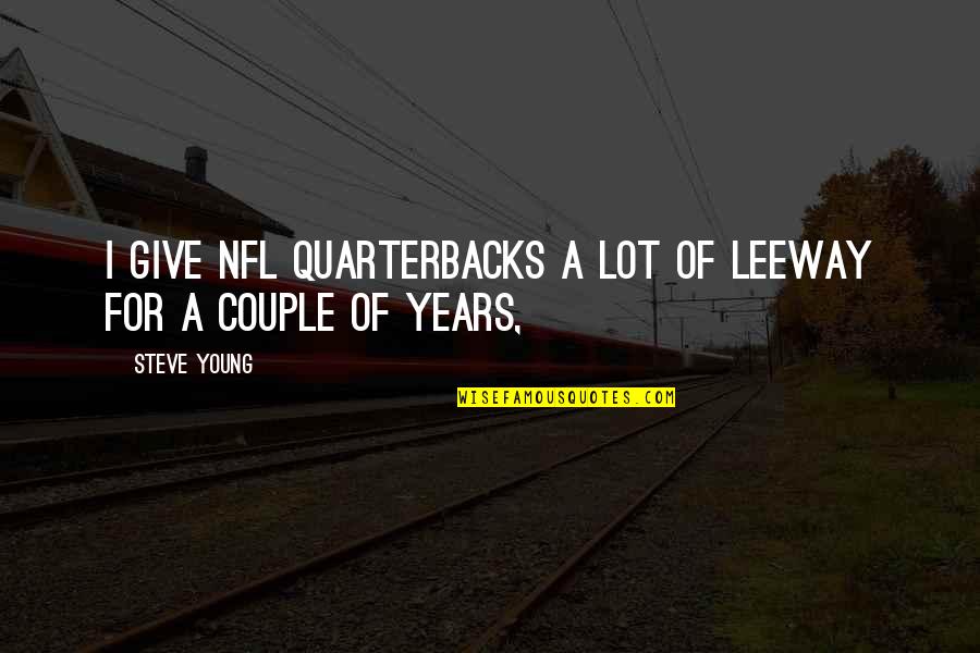 Toujeo Quotes By Steve Young: I give NFL quarterbacks a lot of leeway