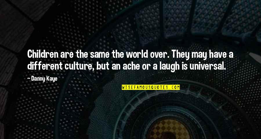 Toujou Basara Quotes By Danny Kaye: Children are the same the world over. They Toujou Basara Quotes By Danny Kaye: Children are the same the world over. They