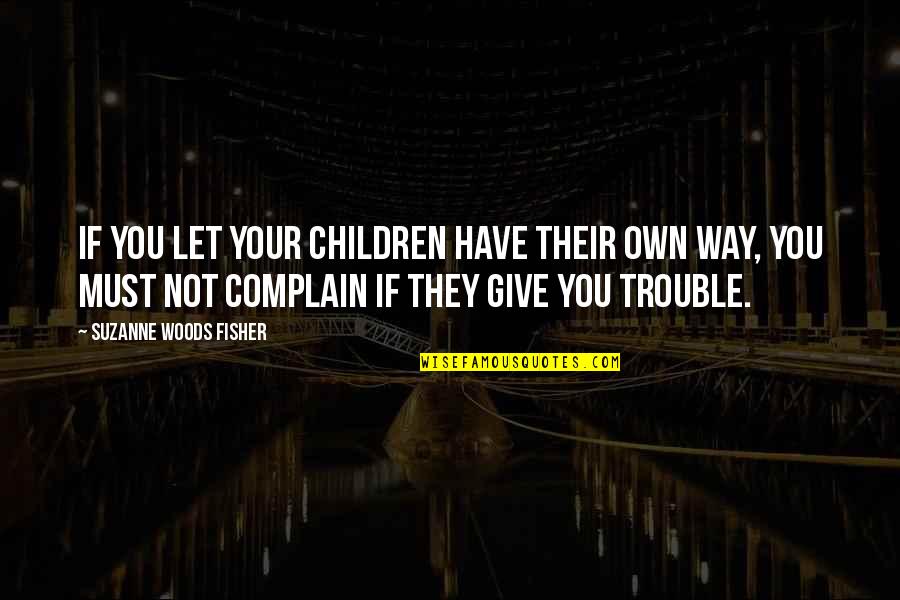 Toujour Quotes By Suzanne Woods Fisher: If you let your children have their own