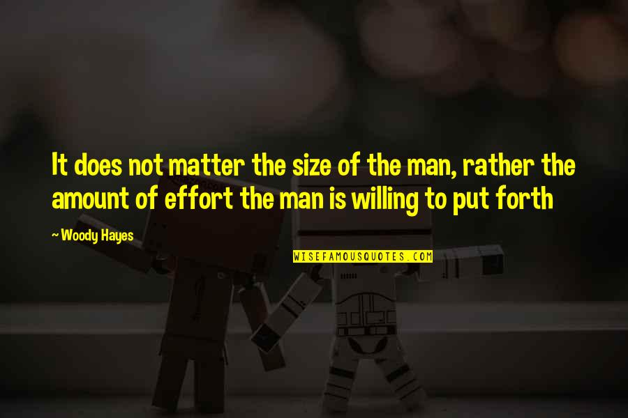 Toulemonde Bouchard Quotes By Woody Hayes: It does not matter the size of the Toulemonde Bouchard Quotes By Woody Hayes: It does not matter the size of the