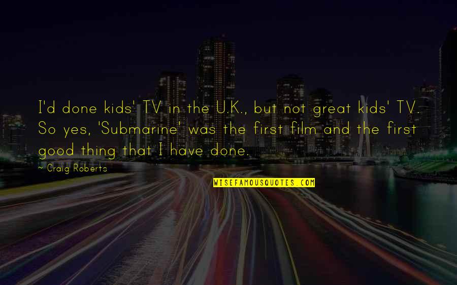 Toumi Rice Quotes By Craig Roberts: I'd done kids' TV in the U.K., but
