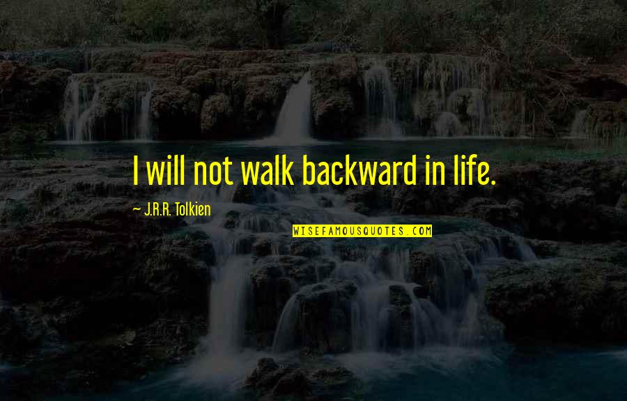 Toumix Quotes By J.R.R. Tolkien: I will not walk backward in life.