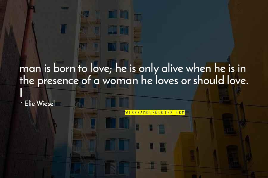Tounge Quotes By Elie Wiesel: man is born to love; he is only Tounge Quotes By Elie Wiesel: man is born to love; he is only
