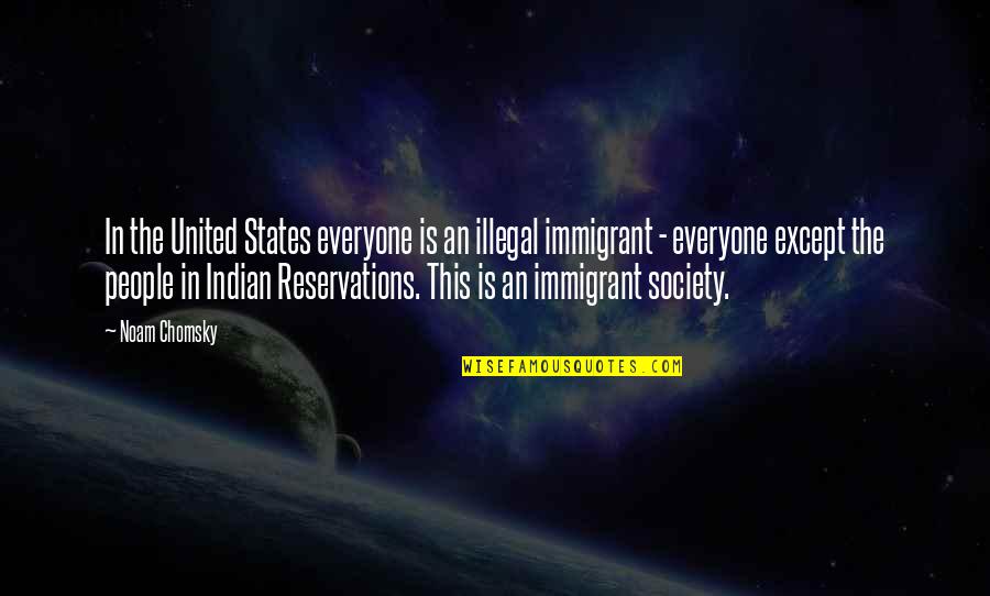 Tounged Quotes By Noam Chomsky: In the United States everyone is an illegal