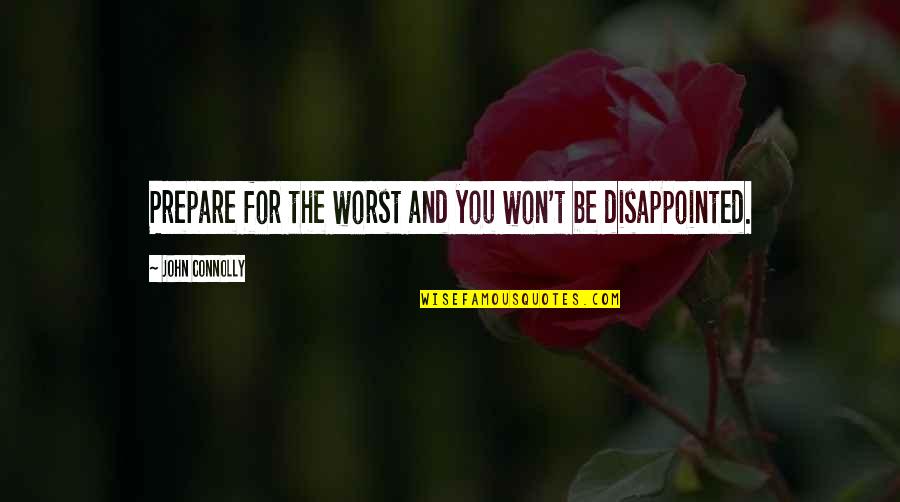 Tounisia Quotes By John Connolly: Prepare for the worst and you won't be