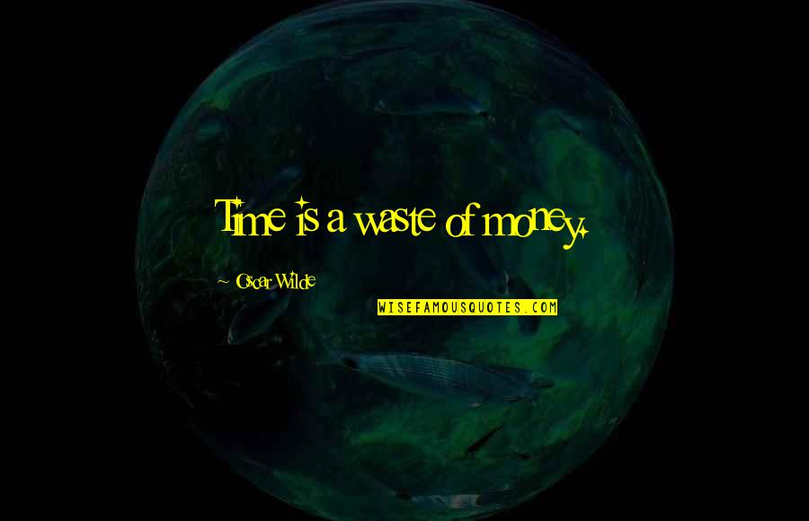 Toupee Caterpillar Quotes By Oscar Wilde: Time is a waste of money. Toupee Caterpillar Quotes By Oscar Wilde: Time is a waste of money.
