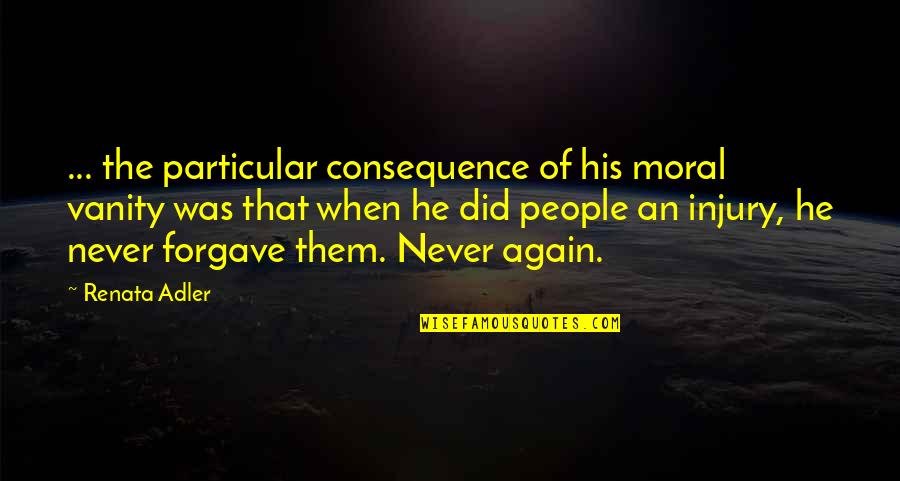 Toupee Caterpillar Quotes By Renata Adler: ... the particular consequence of his moral vanity Toupee Caterpillar Quotes By Renata Adler: ... the particular consequence of his moral vanity