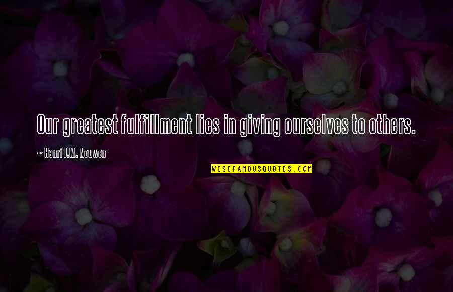 Toupees Caterpillar Quotes By Henri J.M. Nouwen: Our greatest fulfillment lies in giving ourselves to Toupees Caterpillar Quotes By Henri J.M. Nouwen: Our greatest fulfillment lies in giving ourselves to
