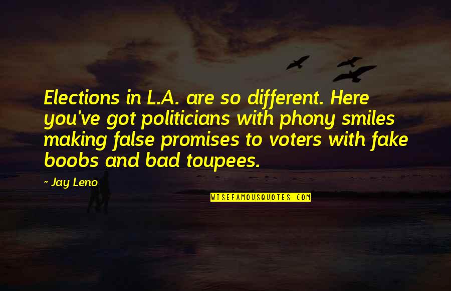 Toupees Quotes By Jay Leno: Elections in L.A. are so different. Here you've