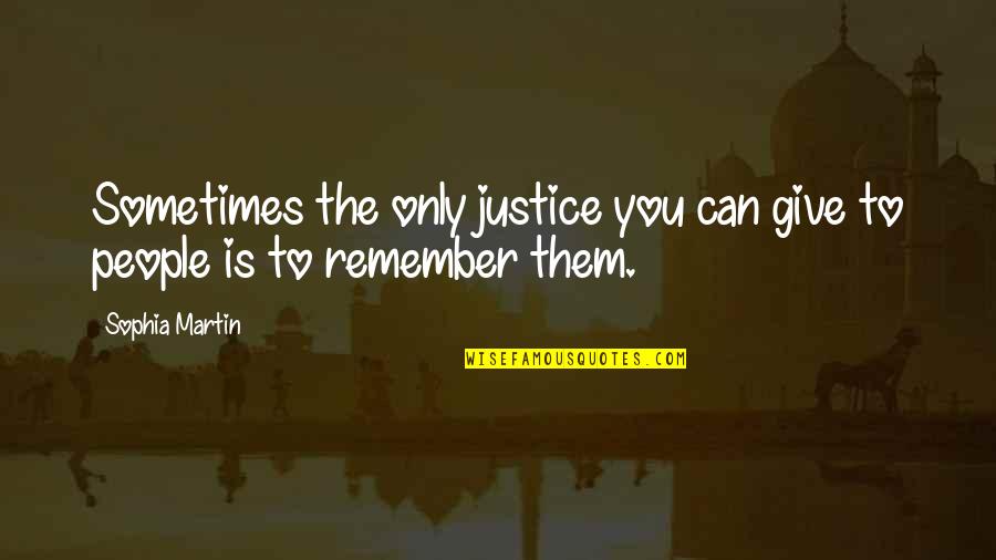 Toupin Dds Quotes By Sophia Martin: Sometimes the only justice you can give to