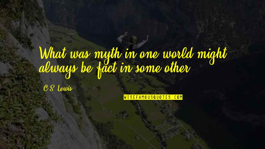 Tour De France Cycling Quotes By C.S. Lewis: What was myth in one world might always