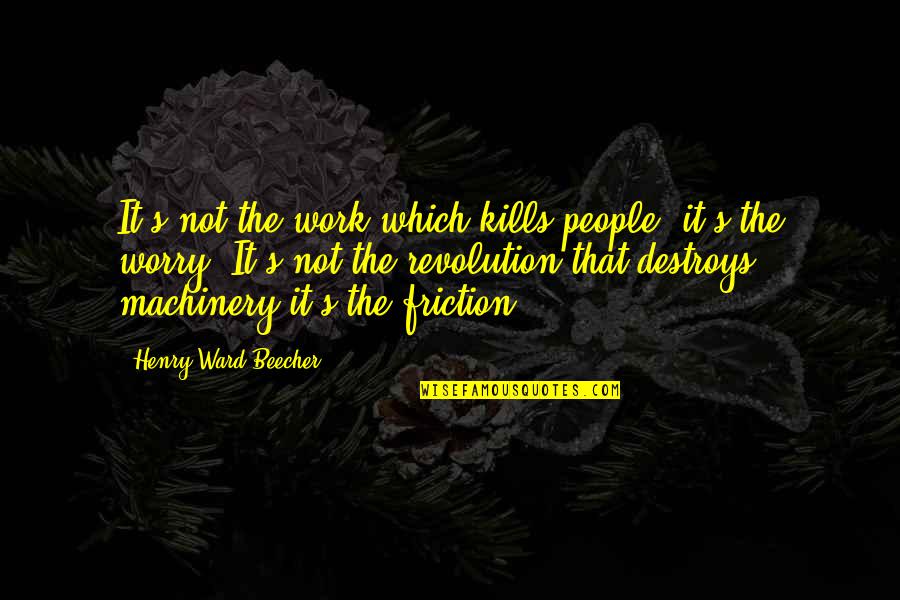 Tour Operator Insurance Quotes By Henry Ward Beecher: It's not the work which kills people, it's Tour Operator Insurance Quotes By Henry Ward Beecher: It's not the work which kills people, it's