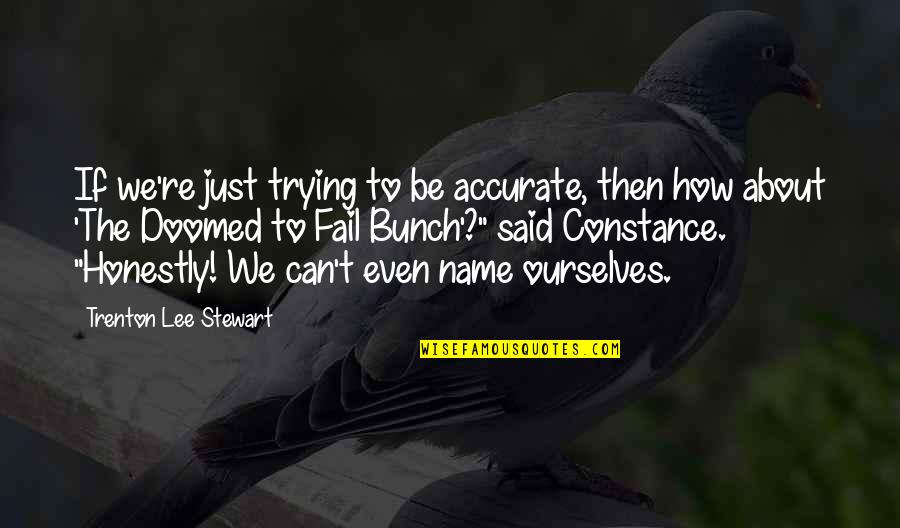 Tour Quotes Quotes By Trenton Lee Stewart: If we're just trying to be accurate, then