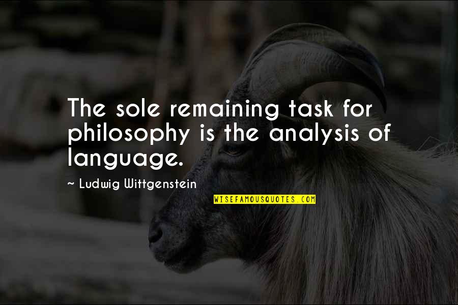 Tourangeau And Yan Quotes By Ludwig Wittgenstein: The sole remaining task for philosophy is the Tourangeau And Yan Quotes By Ludwig Wittgenstein: The sole remaining task for philosophy is the